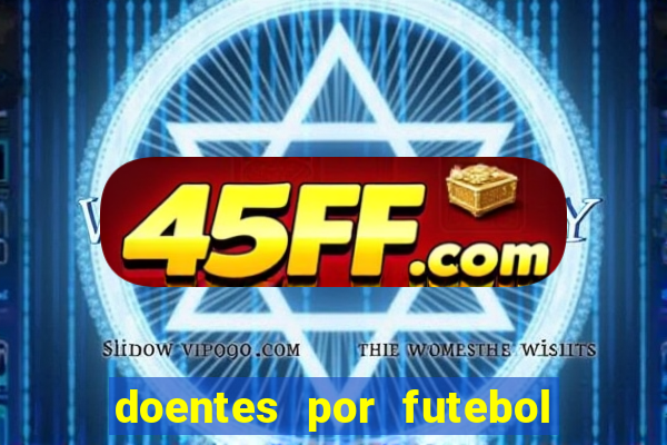 doentes por futebol guia de jogos